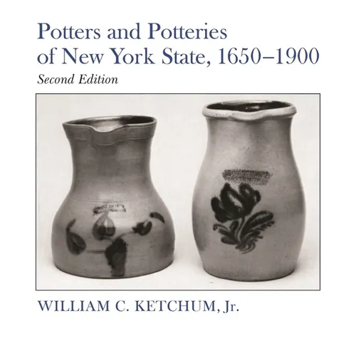 Potters and Potteries of New York State, 1650-1900: Second Edition - Paperback
