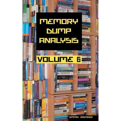 Memory Dump Analysis Anthology, Volume 6 - Hardcover
