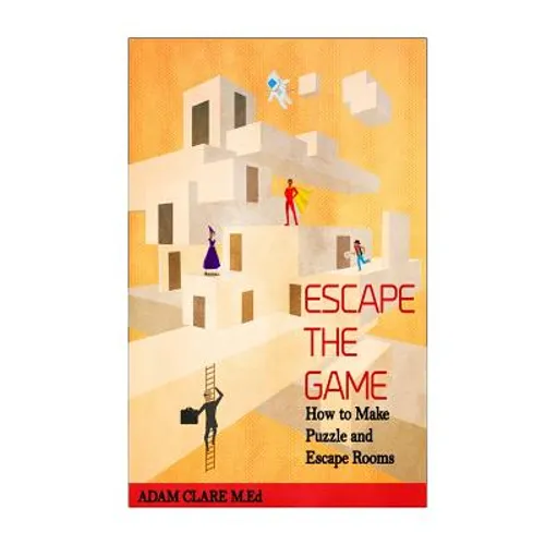 Escape the Game: How to Make Puzzles and Escape Rooms - Paperback
