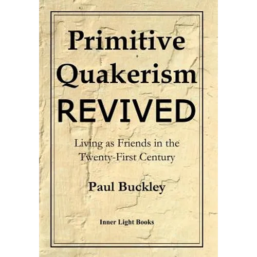 Primitive Quakerism Revived: Living as Friends in the Twenty-First Century - Hardcover