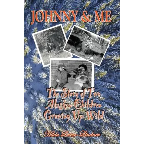 Johnny & Me: The Story of Two Alaskan Children Growing Up Wild - Paperback