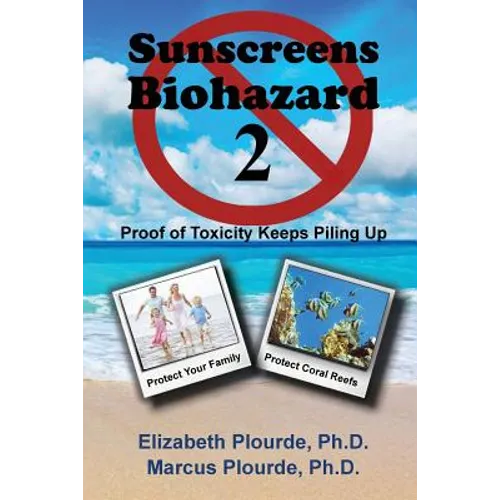 Sunscreens - Biohazard 2: Proof of Toxicity Keeps Piling Up - Paperback