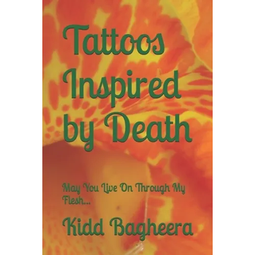 Tattoos Inspired by Death: May You Live On Through My Flesh... - Paperback