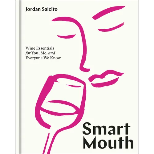 Smart Mouth: Wine Essentials for You, Me, and Everyone We Know - Hardcover
