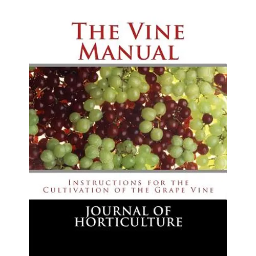 The Vine Manual: Instructions for the Cultivation of the Grape Vine - Paperback