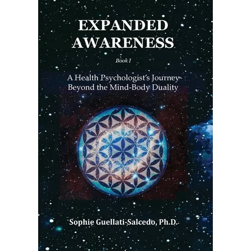 Expanded Awareness: A Health Psychologist's Journey Beyond the Mind-Body Duality - Hardcover