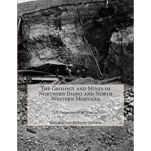 The Geology and Mines of Northern Idaho and North Western Montana - Paperback