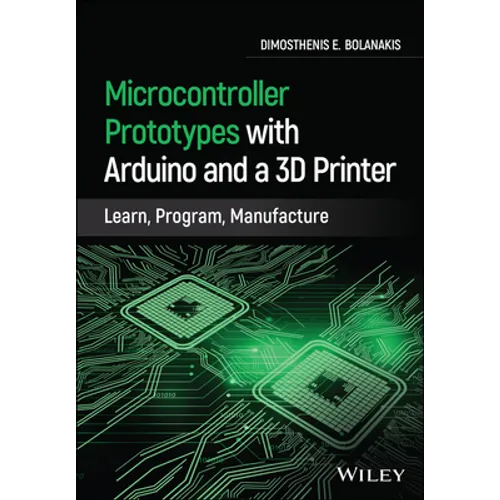 Microcontroller Prototypes with Arduino and a 3D Printer: Learn, Program, Manufacture - Hardcover