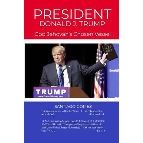 President Donald J. Trump: God Jehovah's Chosen Vessel - Paperback