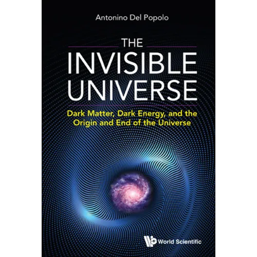 Invisible Universe, The: Dark Matter, Dark Energy, and the Origin and End of the Universe - Hardcover