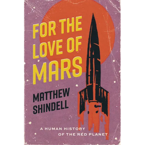 For the Love of Mars: A Human History of the Red Planet - Hardcover