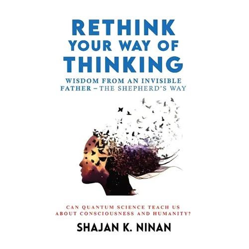 Rethink Your Way Of Thinking: Wisdom From An Invisible Father - The Shepherd'd Way - Hardcover