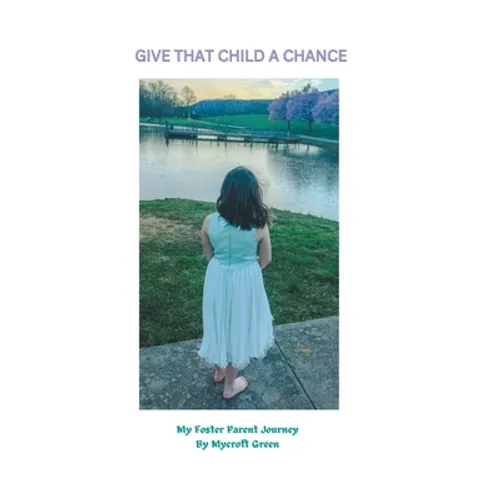 Give That Child a Chance: My Foster Parent Journey - Hardcover