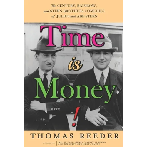 Time is Money! The Century, Rainbow, and Stern Brothers Comedies of Julius and Abe Stern - Paperback
