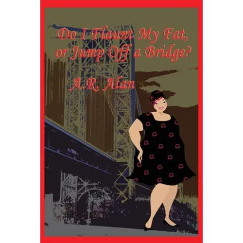 Do I Flaunt My Fat, or Jump Off a Bridge? - Paperback