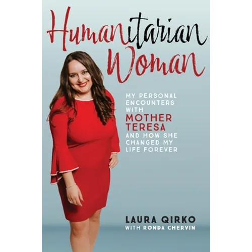 Humanitarian Woman: My personal encounters with Mother Teresa and how she changed my life forever - Paperback
