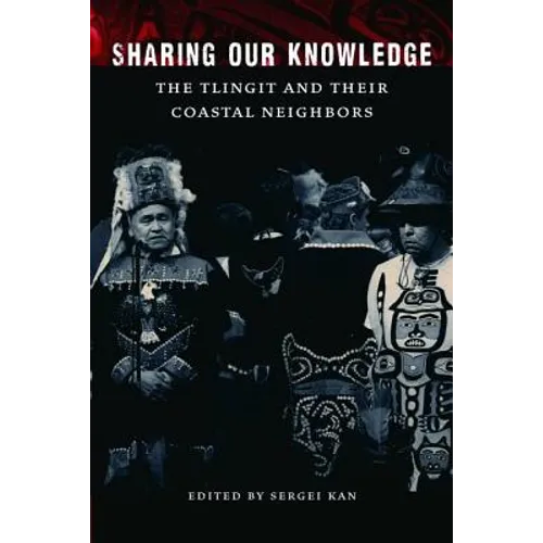 Sharing Our Knowledge: The Tlingit and Their Coastal Neighbors - Hardcover