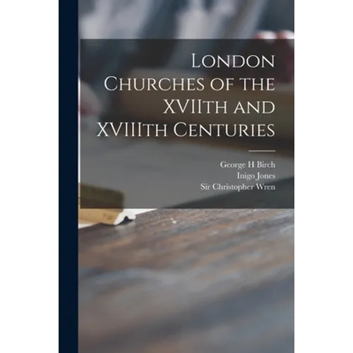 London Churches of the XVIIth and XVIIIth Centuries - Paperback
