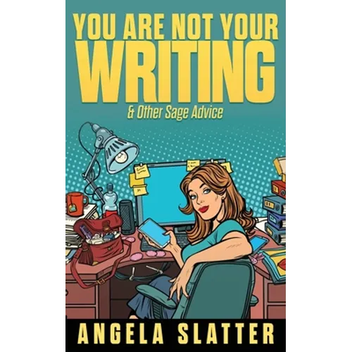 You Are Not Your Writing & Other Sage Advice - Paperback