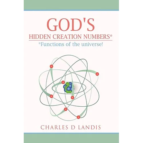 God's Hidden Creation Numbers*: *Functions of the universe! - Hardcover