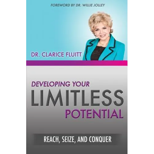 Developing Your Limitless Potential: Reach, Seize, and Conquer - Paperback