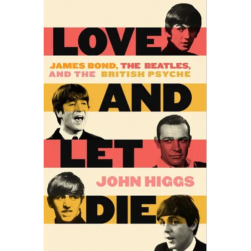 Love and Let Die: James Bond, the Beatles, and the British Psyche - Hardcover