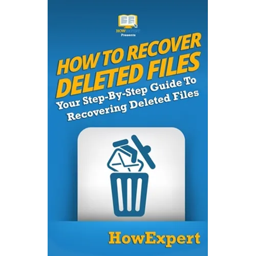 How To Recover Deleted Files: Your Step-By-Step Guide To Recovering Deleted Files - Paperback