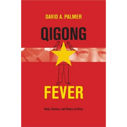 Qigong Fever: Body, Science, and Utopia in China - Hardcover