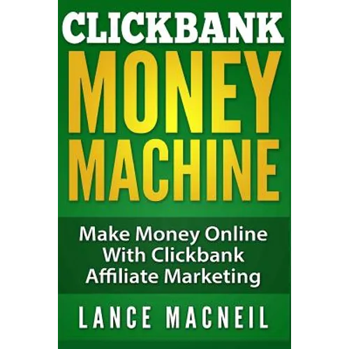 ClickBank Money Machine: Make Money Online With ClickBank Affiliate Marketing - Paperback