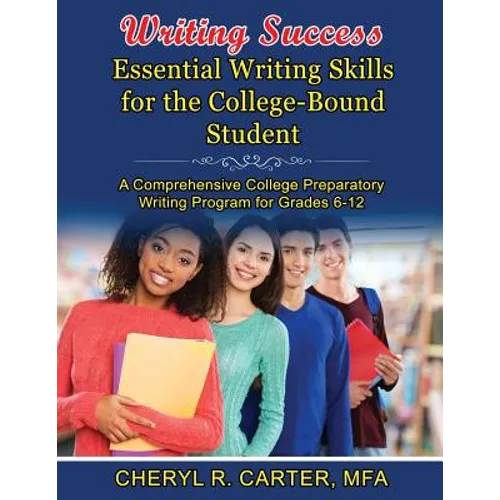 Writing Success: Essential Writing Skills for the College-Bound Student: A Comprehensive College Preparatory Writing Program Grades 6-1 - Paperback