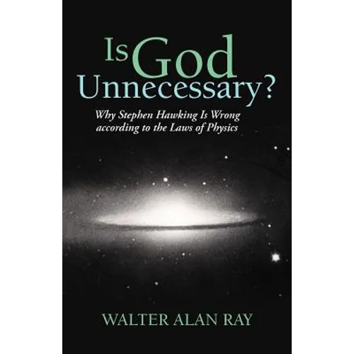 Is God Unnecessary?: Why Stephen Hawking Is Wrong According to the Laws of Physics - Paperback