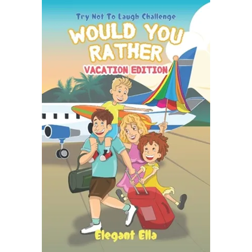 Would You Rather Vacation Edition: Travel Game Book For Kids Aged 6-12 Kid Friendly Hilarious Questions - Paperback