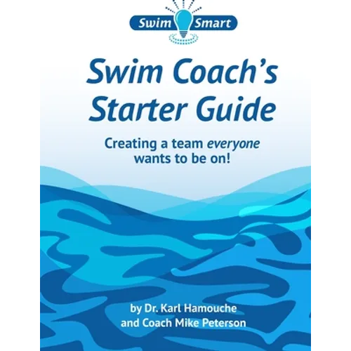 Swim Coach's Starter Guide: Creating a team everyone wants to be on! - Paperback