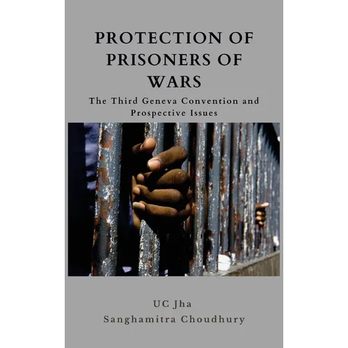 Protection of Prisoners of War: The Third Geneva Convention and Prospective Issues - Hardcover