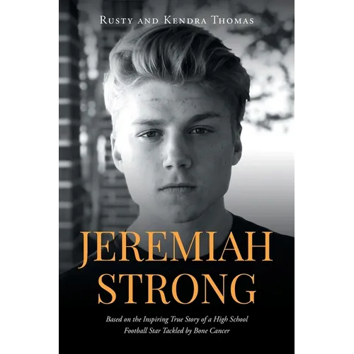 Jeremiah Strong: Based on the Inspiring True Story of a High School Football Star Tackled by Bone Cancer - Paperback