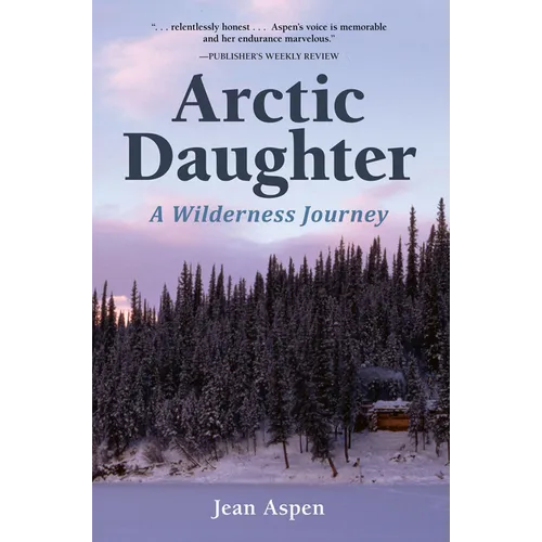 Arctic Daughter: A Wilderness Journey - Hardcover
