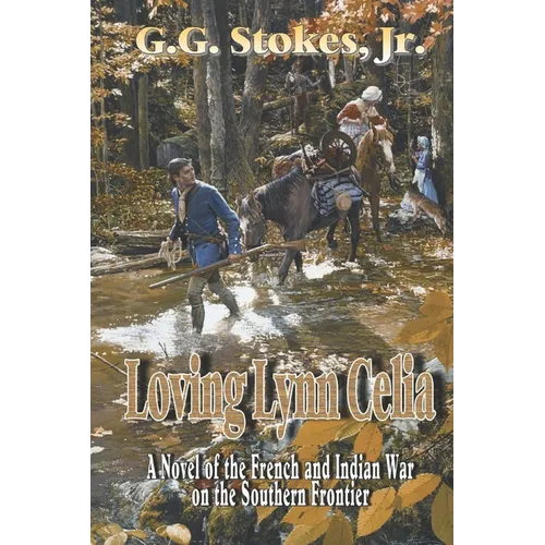Loving Lynn Celia: A Novel of the French and Indian War on the Southern Frontier. - Paperback