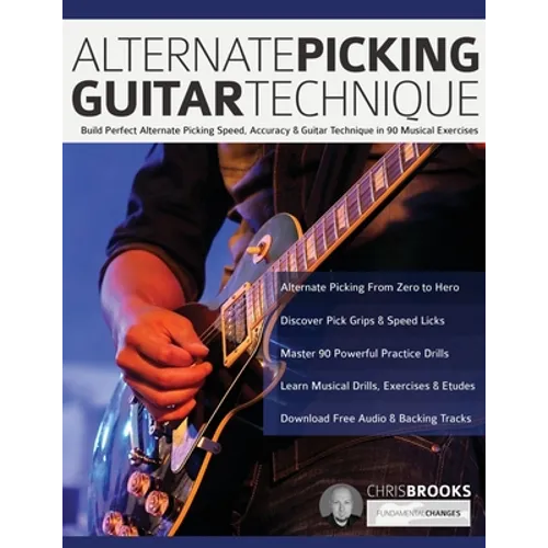 Alternate Picking Guitar Technique: Build Perfect Alternate Picking Speed, Accuracy & Guitar Technique in 90 Musical Exercises - Paperback
