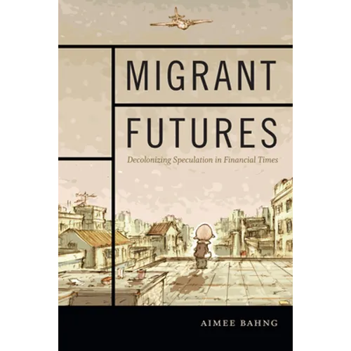 Migrant Futures: Decolonizing Speculation in Financial Times - Paperback