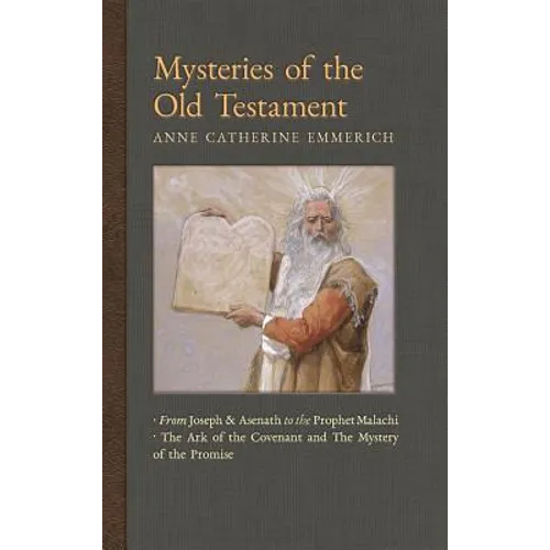 Mysteries of the Old Testament: From Joseph and Asenath to the Prophet Malachi & The Ark of the Covenant and the Mystery of the Promise - Hardcover