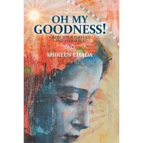 Oh My Goodness!: Grow Your Virtues and Flourish - Paperback