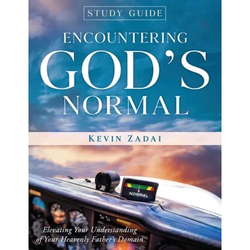 Study Guide: ENCOUNTERING GOD'S NORMAL: Elevating Your Understanding of Your Heavenly Father's Domain - Paperback