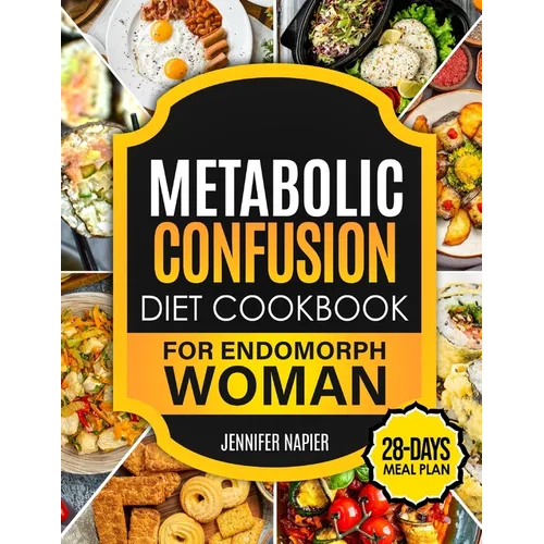 Metabolic Confusion Diet Cookbook for Endomorph Women: 28-Day Meal Plan to Unlock the Secrets of Weight Loss and Turbocharge Your Metabolism with Prov - Paperback