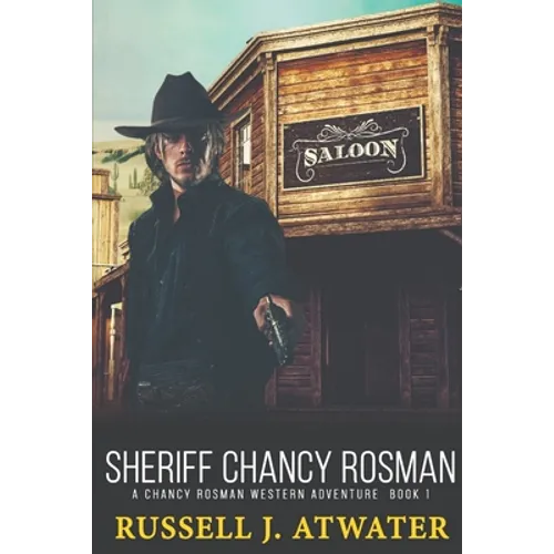 Sheriff Chancy Rosman: A Chancy Rosman Western Adventure - Book 1 - Paperback