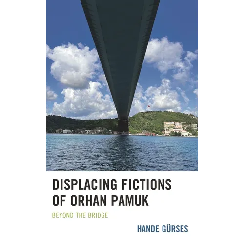 Displacing Fictions of Orhan Pamuk: Beyond the Bridge - Hardcover
