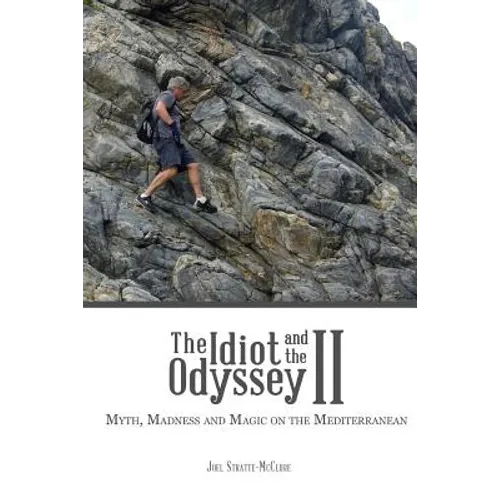 The Idiot and the Odyssey II: Myth, Madness and Magic on the Mediterranean - Paperback