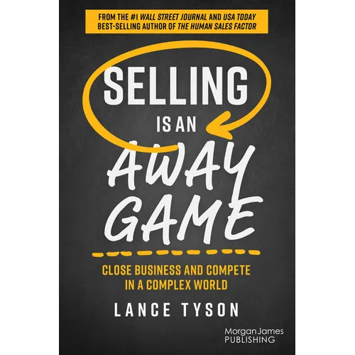 Selling Is an Away Game: Close Business and Compete in a Complex World - Paperback