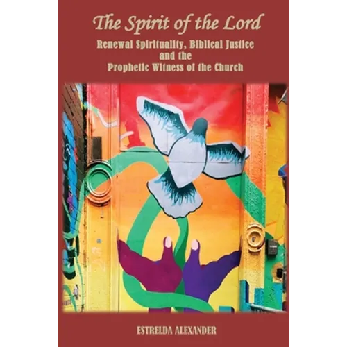 The Spirit of the Lord: Renewal Spirituality, Biblical Justice and the Prophetic Witness of the Church: - Paperback