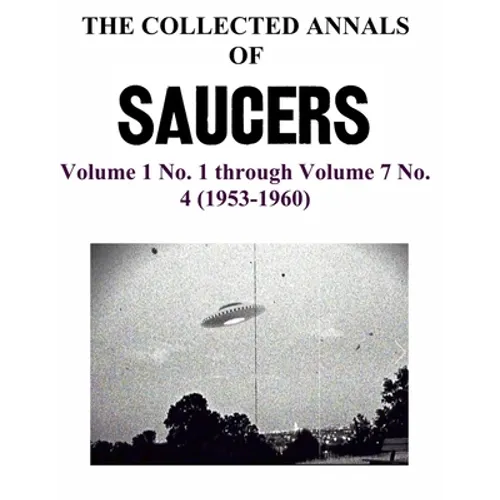 THE COLLECTED ANNALS OF 'SAUCERS'. Volume 1 No. 1 through Volume 7 No. 4 (1953-1960) - Paperback