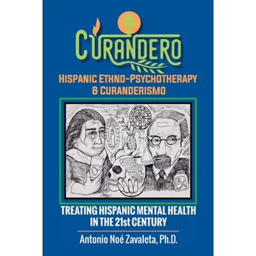 Curandero Hispanic Ethno-Psychotherapy & Curanderismo: Treating Hispanic Mental Health in the 21St Century - Paperback